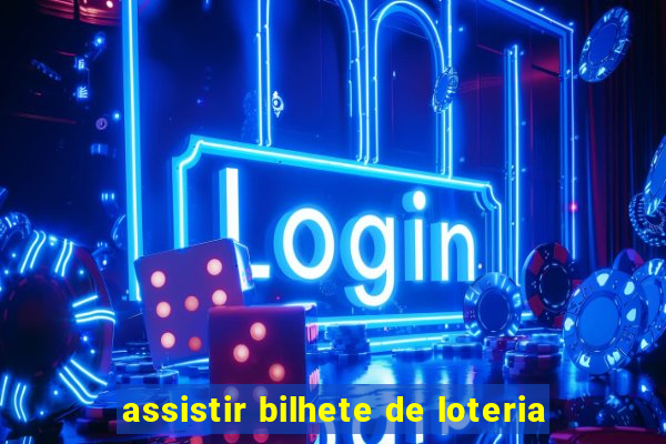 assistir bilhete de loteria